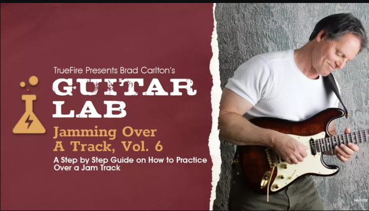 Truefire Brad Carlton’s Guitar Lab: Jamming Over A Track, Vol. 6 Tutorial (Premium)