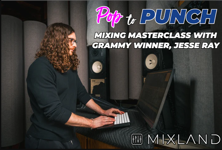 Mixland Pop to Punch Mixing Masterclass with Grammy Winner Jesse Ray TUTORiAL (Premium)