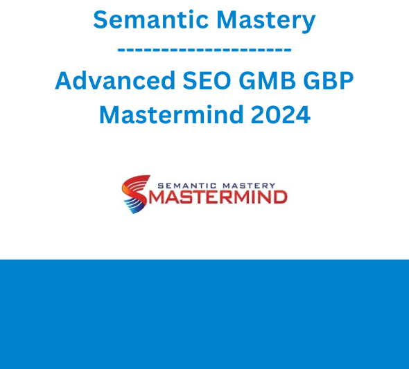 Semantic Mastery Advanced SEO GMB GBP Mastermind (Premium)